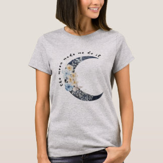 T-shirt La lune m'a fait le faire