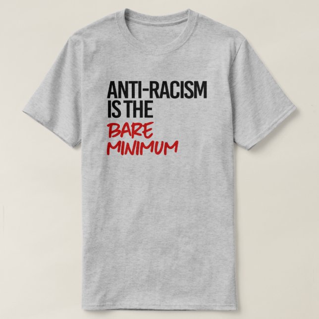 T-shirt La lutte contre le racisme est le strict minimum (Design devant)