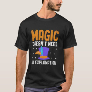 T-shirt La magie n'a pas besoin d'explication Magicien Cos
