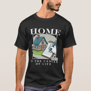 T-shirt La maison est la canve de la vie