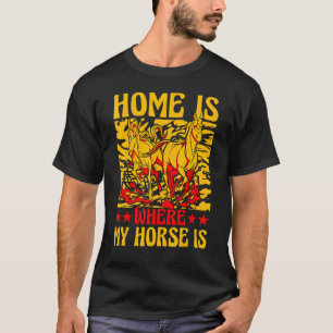 T-shirt La maison est où est mon cheval est cheval drôle d