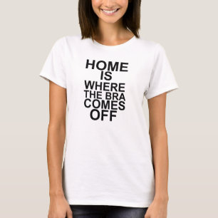 T-shirt la maison est où le soutien-gorge se dégage