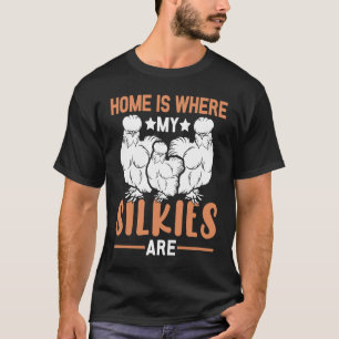 T-shirt La maison est où sont mes Silkies Poules Soie