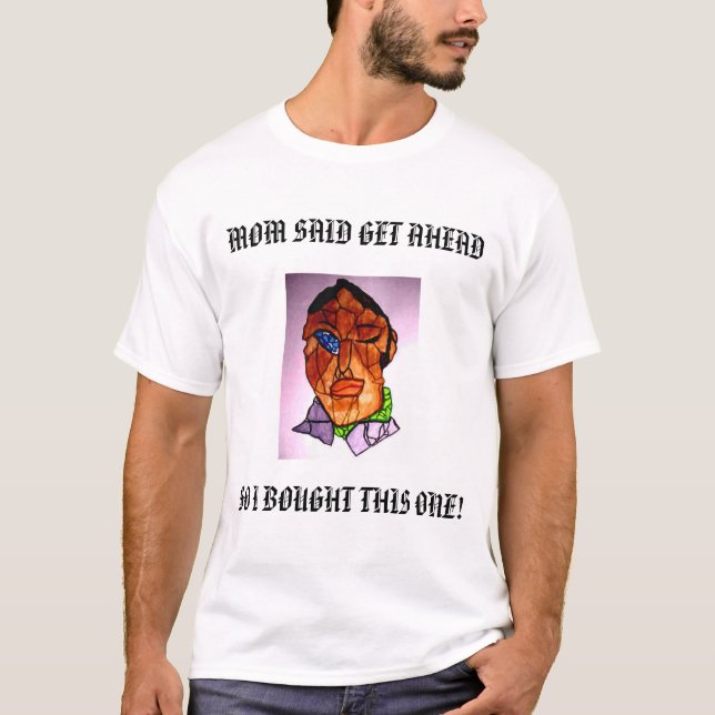 T-SHIRT LA MAMAN A DIT GET EN AVANT, AINSI J'AI ACHETÉ (Devant)