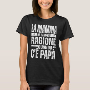 T-shirt La Mamma Ha Sempre Ragione Quando C'è Papà