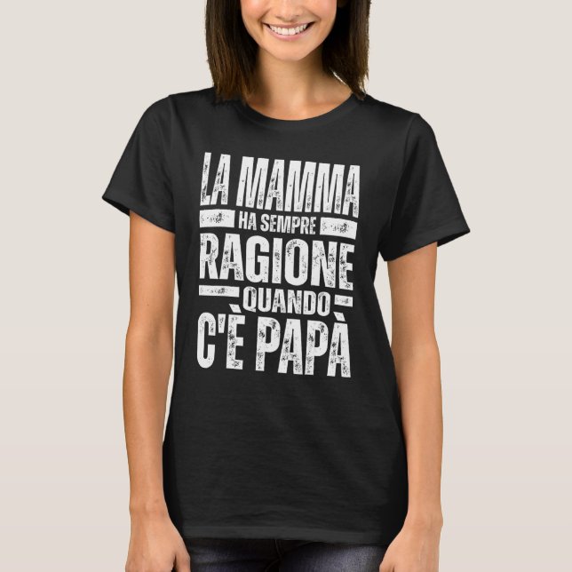 T-shirt La Mamma Ha Sempre Ragione Quando C'è Papà (Devant)
