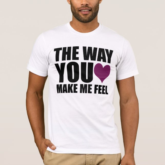 T-shirt la manière vous m'incitez à me sentir (dans le (Devant)