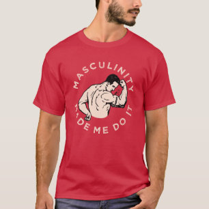 T-shirt La masculinité m'a fait le faire - avec le T-cake 
