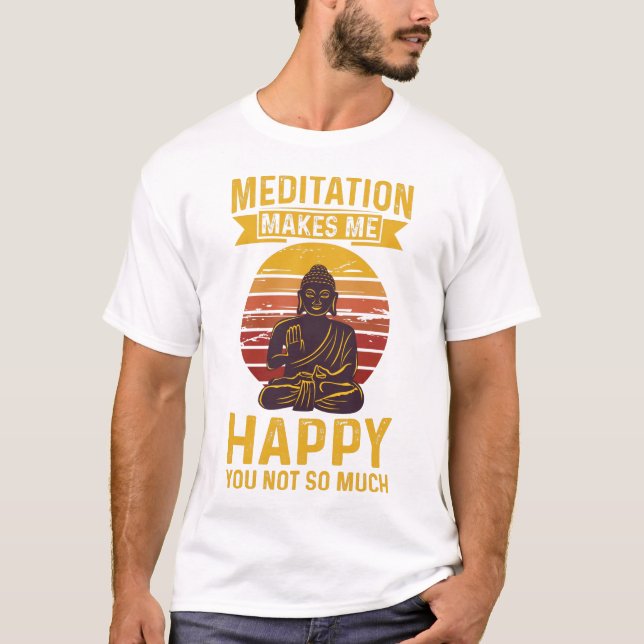 T-shirt La méditation me rend heureux vous moins  (Devant)
