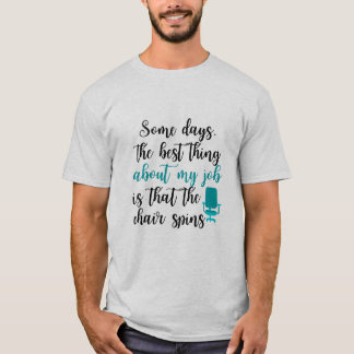 T-shirt La meilleure chose à propos de mon travail est que