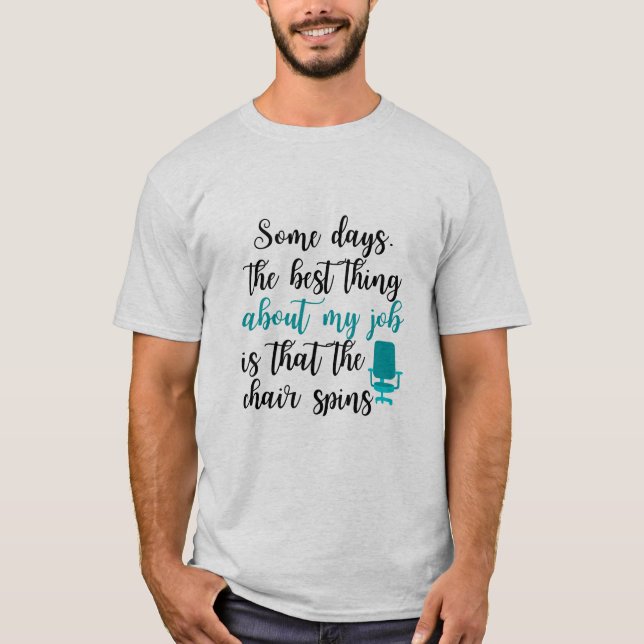T-shirt La meilleure chose à propos de mon travail est que (Devant)