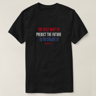 T-shirt La meilleure façon de prédire l'avenir est de le c