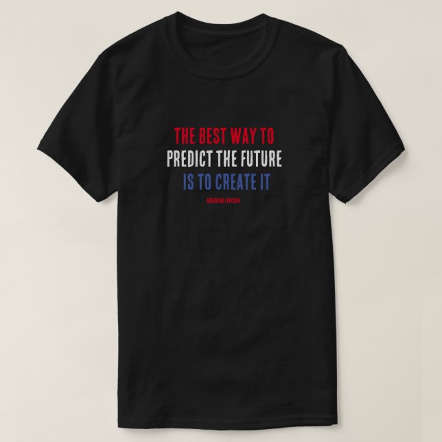 T-shirt La meilleure façon de prédire l'avenir est de le c (Design devant)