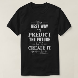 T-shirt La meilleure façon de prédire l'avenir est de le c
