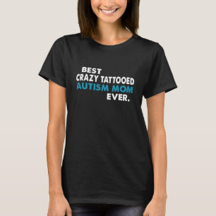 T-SHIRT LA MEILLEURE MAMAN AUTISTE TATOUÉE FOLLE JAMAIS
