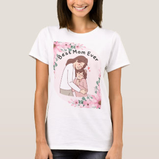 T-SHIRT LA MEILLEURE MÈRE JAMAIS ! JE T'AIME MAMAN