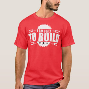 T-shirt La menuiserie Je Suis Construite Pour Construire