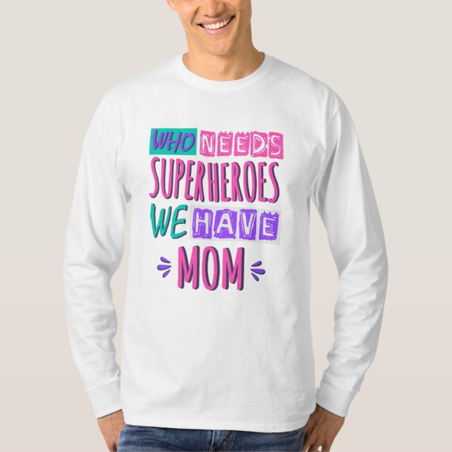 T-shirt La mère de Who needs superhéroes (Devant)