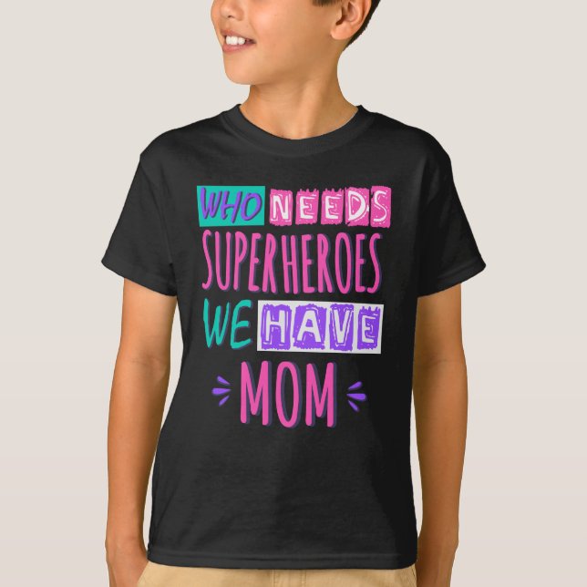 T-shirt La mère de Who needs superhéroes (Devant)