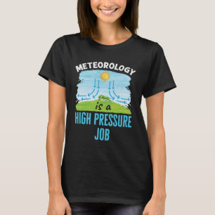 T-shirt La météorologie est un travail à haute pression Mé