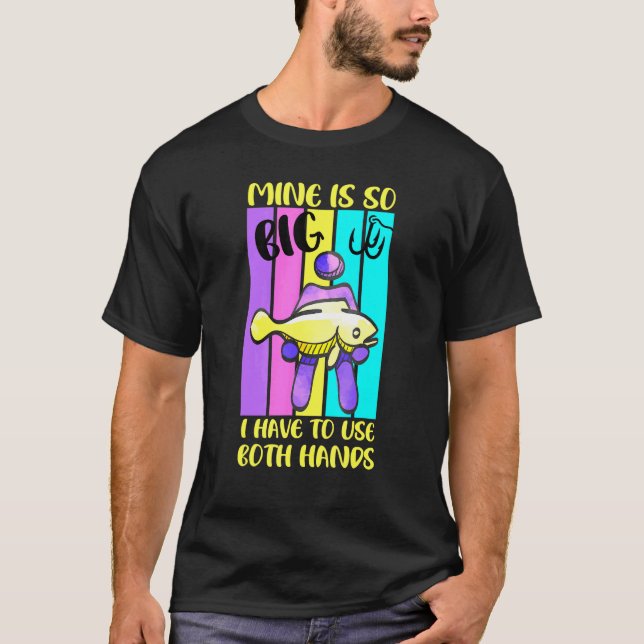 T-shirt La Mine De Pêche Est Si Grande Que Je Dois Utilise (Devant)