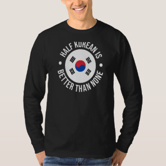T-shirt La Moitié Coréenne Vaut Mieux Que Aucune