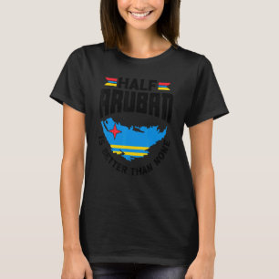 T-shirt La Moitié D'Aruba Est Meilleure Que Aucune Aruba A