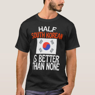 T-shirt La moitié de la Corée du Sud vaut mieux qu'aucune 