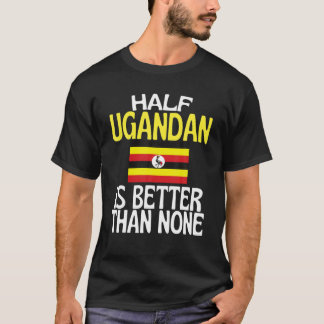 T-shirt La Moitié De L'Ougandais Est Meilleur Que Rien De 