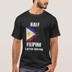 T-shirt La Moitié Des Philippins Est Meilleure Que Aucun P