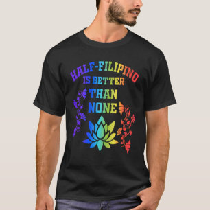T-shirt La Moitié Des Philippins Est Meilleure Que Aucune 