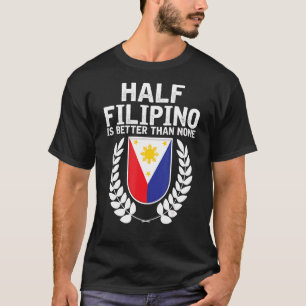 T-shirt La Moitié Des Philippins Est Meilleure Que Aucune 