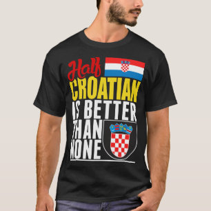 T-shirt La moitié du croate vaut mieux que personne