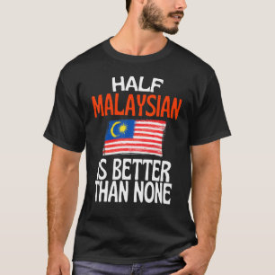 T-shirt La Moitié Du Malaisien Est Meilleure Que Aucune Ci