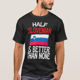 T-shirt La Moitié Slovène Est Meilleure Que Aucune Citatio