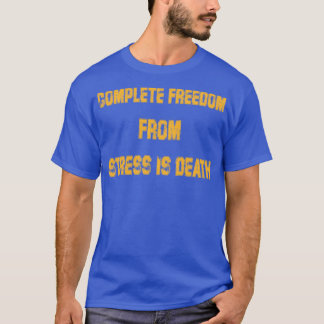 T-shirt la mort est une liberté complète du stressMotivati