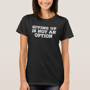 T-shirt La Motivation Gym Abandonner N'Est Pas Une Option 