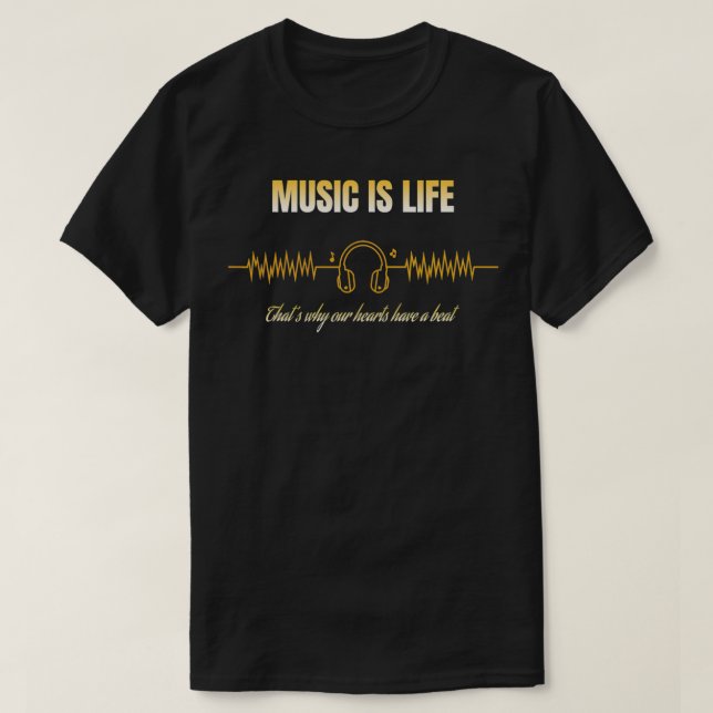 T-shirt La musique c'est la vie c'est pourquoi nos coeurs  (Design devant)