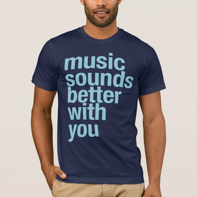 T-shirt La musique semble meilleure avec vous (Devant)