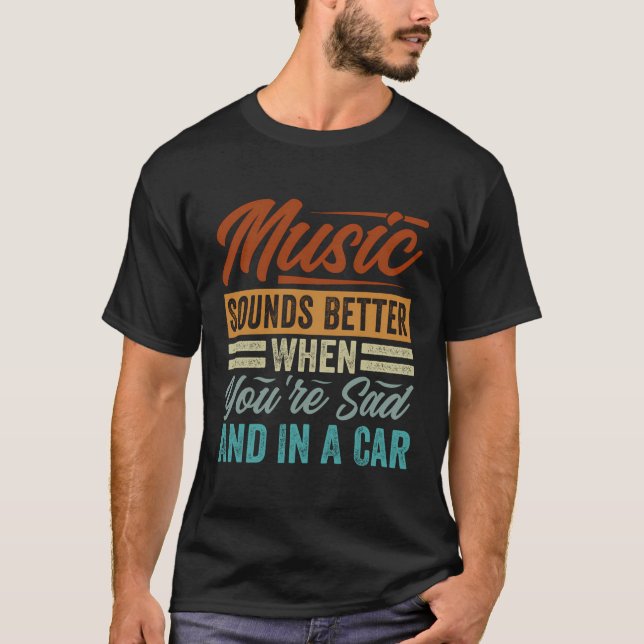 T-shirt La Musique Sonne Mieux Quand Vous Êtes Triste Et D (Devant)