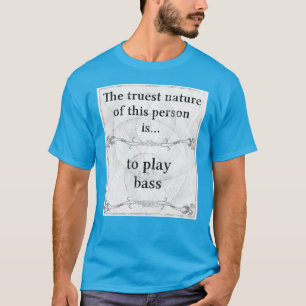 T-shirt La nature la plus vraie… pour jouer la basse