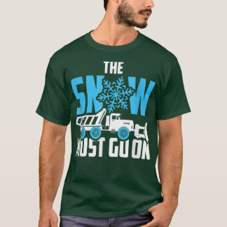 T-shirt La Neige Doit Aller Sur La Neige Plow Truck Pilote