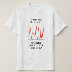 T-shirt Là où a fait tout de cette VOLATILITÉ du MARCHÉ…