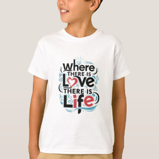 T-shirt Là où il y a l'amour il y a la vie