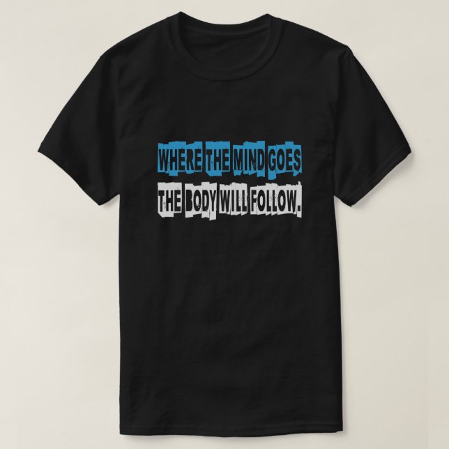 T-SHIRT LÀ OÙ L'ESPRIT VA LE CORPS SUIVRA. (Design devant)