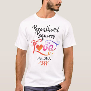 T-shirt La Parentalité Nécessite L'Amour Pas L'ADN, Les Ca