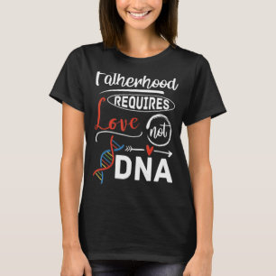T-shirt La paternité Stepdad nécessite l'amour pas l'adn