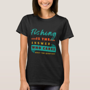 T-shirt La Pêche Est La Réponse Qui S'Occupe De La Questio
