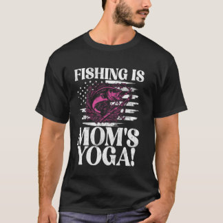 T-shirt La pêche est le yoga de maman ! Pêche maman
