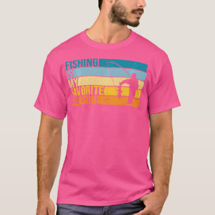 T-shirt La Pêche Est Ma Saison Préférée Pour Fisher